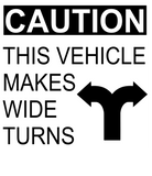 Caution This Vehicle Makes Wide Turns (Buy one get one Free)